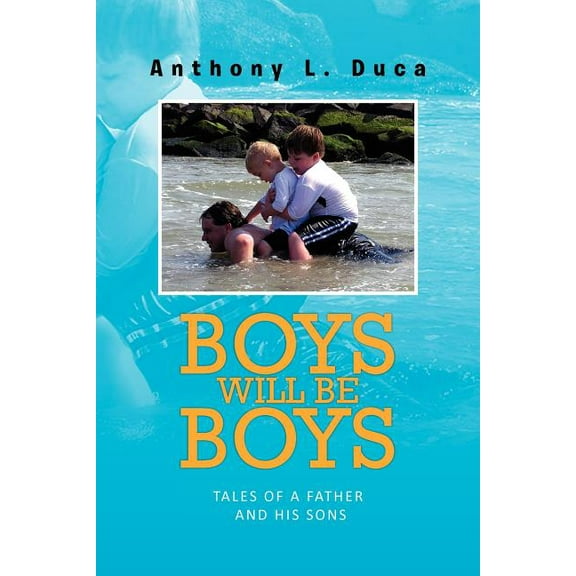 Boys Will Be Boys : Tales of a Father and His Sons