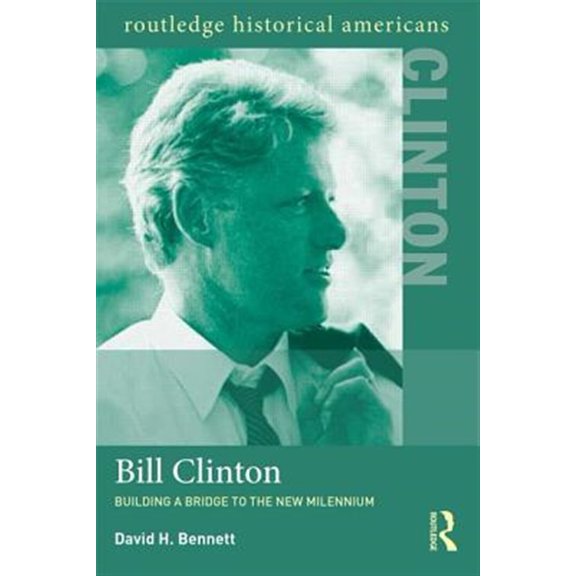 Pre-Owned Routledge Historical Americans Bill Clinton: Building a Bridge to the New Millennium, (Paperback)