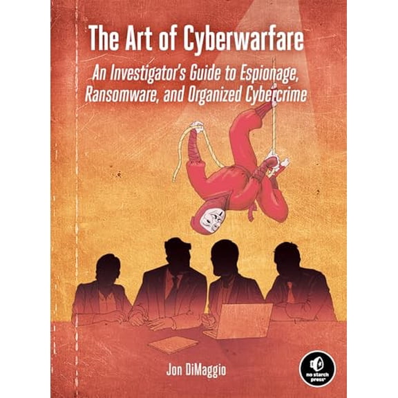 Pre-Owned The Art of Cyberwarfare: An Investigator's Guide to Espionage, Ransomware, and Organized Cybercrime (Paperback) 1718502141 9781718502147