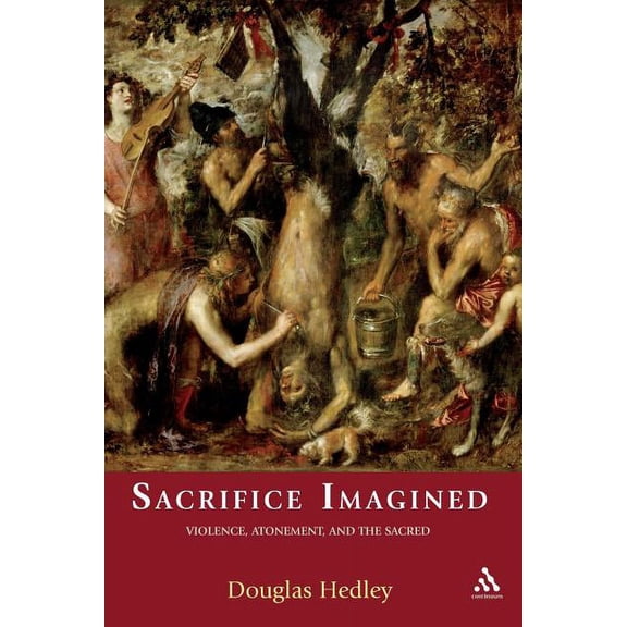 Sacrifice Imagined: Violence, Atonement, and the Sacred, (Paperback)