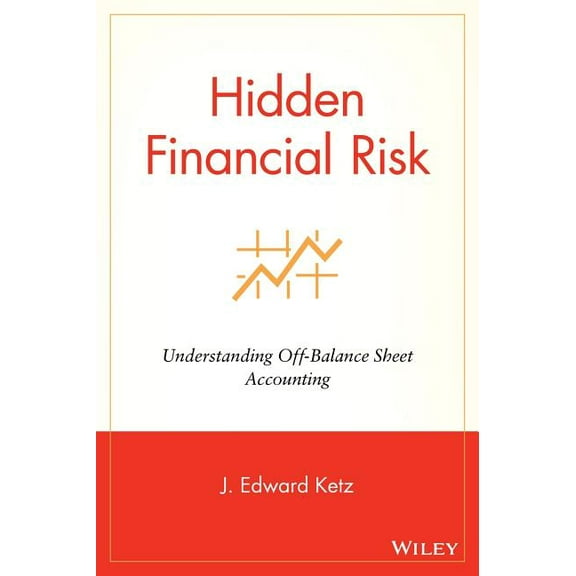 Hidden Financial Risk: Understanding Off-Balance Sheet Accounting, (Hardcover)
