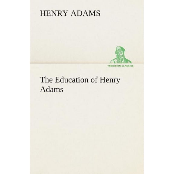 The Education of Henry Adams, (Paperback)