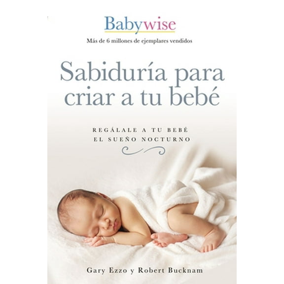 Pre-Owned Sabiduría Para Criar a Tu Bebé: Regálale a Tu Bebé El Sueño Nocturno (Babywise Spanish Edition) (Paperback) 1400223113 9781400223114