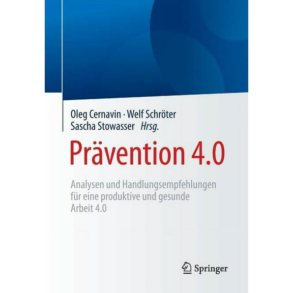PrÃ¤vention 4.0: Analysen Und Handlungsempfehlungen FÃ¼r Eine Produktive Und Gesunde Arbeit 4.0, (Paperback)
