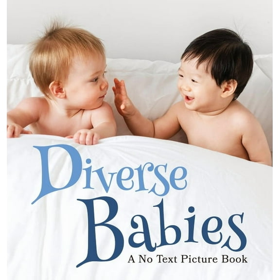 Soothing Picture Books for the Heart and Diverse Babies, A No Text Picture Book: A Calming Gift for Alzheimer Patients and Senior Citizens Living With Dementia, Book 4, (Hardcover)