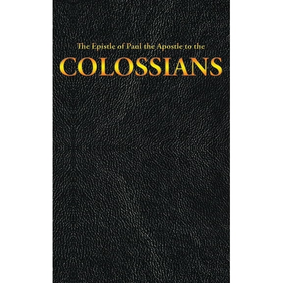 New Testament: The Epistle of Paul the Apostle to the COLOSSIANS (Series #12) (Hardcover)