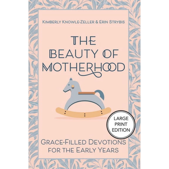 The Beauty of Motherhood: Grace-Filled Devotions for the Early Years, (Paperback)