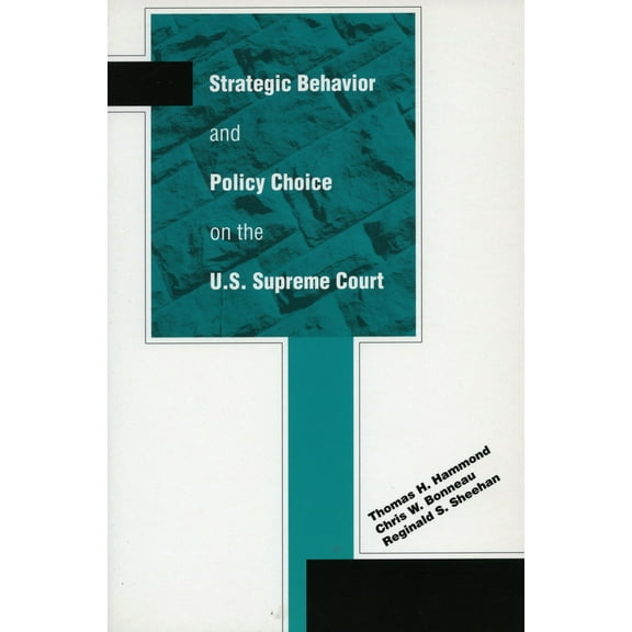 Strategic Behavior and Policy Choice on the U.S. Supreme Court (Paperback)