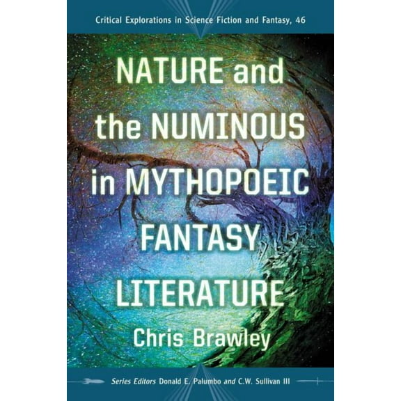 Critical Explorations in Science Fiction and Fantasy: Nature and the Numinous in Mythopoeic Fantasy Literature (Paperback)