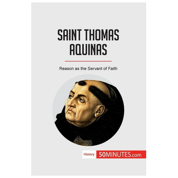 Saint Thomas Aquinas: Reason as the Servant of Faith, (Paperback)