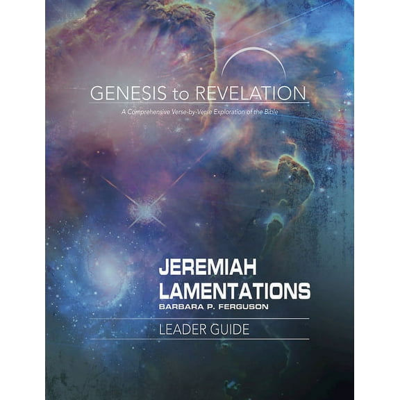 Genesis to Revelation: Jeremiah, Lamentations Leader Guide: A Comprehensive Verse-By-Verse Exploration of the Bible, (Paperback)