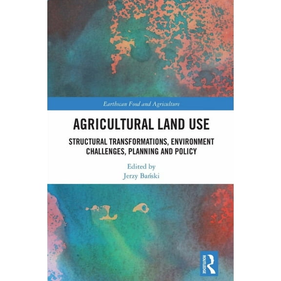 Earthscan Food and Agriculture Agricultural Land Use: Structural Transformations, Environment Challenges, Planning and Policy, (Hardcover)