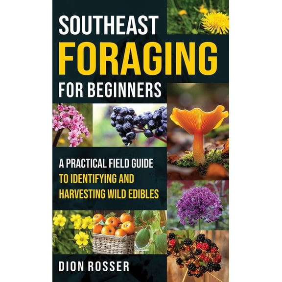 Southeast Foraging for Beginners: A Practical Field Guide to Identifying and Harvesting Wild Edibles, (Hardcover)
