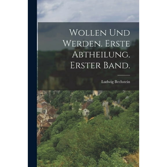 Wollen und Werden. Erste Abtheilung. Erster Band. (Paperback)