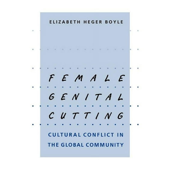 Female Genital Cutting: Cultural Conflict in the Global Community, (Hardcover)