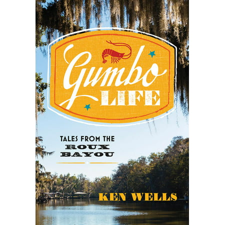 Gumbo Life : Tales from the Roux Bayou (Best Store Bought Roux For Gumbo)