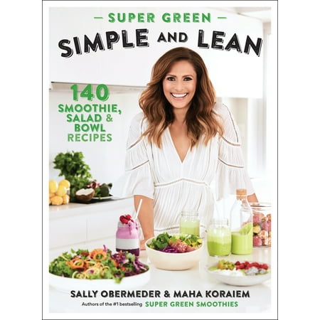 Super Green Simple and Lean : 140 Smoothies, Salad & Bowl