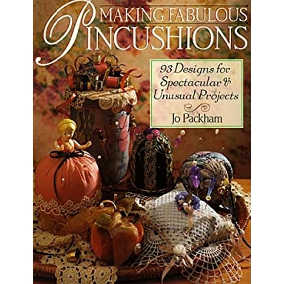 Pre-Owned Making Fabulous Pincushions: 93 Designs for Spectacular & Unusual Projects (Paperback) by Jo Packham, Jo Packam