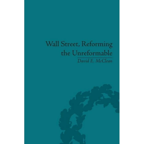 Wall Street, Reforming the Unreformable: An Ethical Perspective, (Hardcover)
