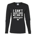 thumbnail image 2 of Wild Bobby, I Can't Have Kids My Dog is Allergic Funny, Dog Lover, Women Graphic Long Sleeve Tee, Black, Small, 2 of 4