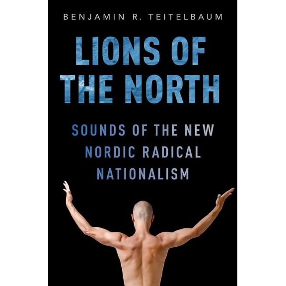 Lions of the North: Sounds of the New Nordic Radical Nationalism, (Paperback)