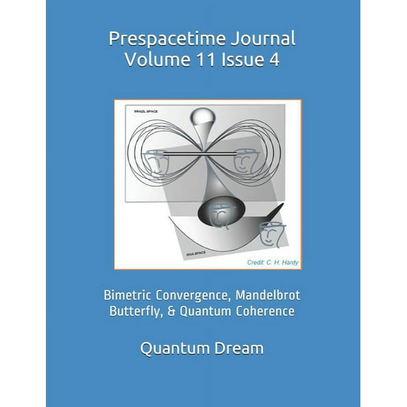 Prespacetime Journal Volume 11 Issue 4: Bimetric Convergence, Mandelbrot Butterfly, & Quantum Coherence (Paperback)