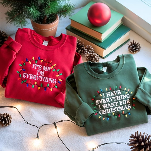 I Have Everything I Want For Christmas Embroidered Sweatshirt, It's Me I'm Everything Embroidery Shirt, Christmas Party Matching Sweater