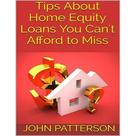 Tips About Home Equity Loans You Can't Afford to Miss -