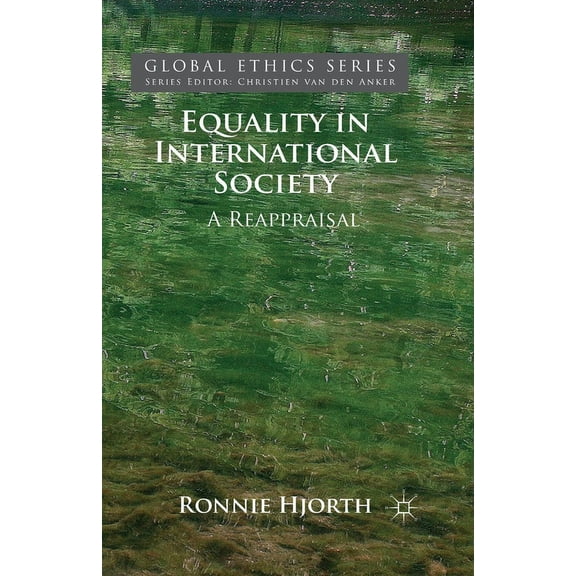 Global Ethics Equality in International Society: A Reappraisal, (Paperback)