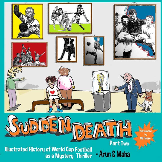 Sudden Death Sudden Death Part 2 Illustrated History of World Cup Football as a Mystery