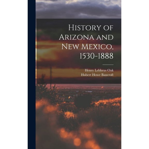 History of Arizona and New Mexico, 1530-1888, (Hardcover)