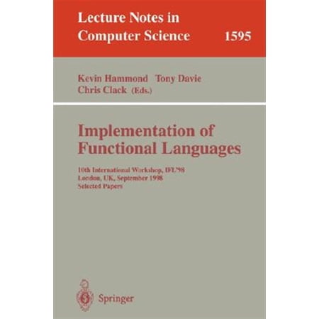 Pre-Owned Lecture Notes in Computer Science: Implementation of Functional Languages: 10th International Workshop Ifl 98 London Uk September 9-11 1998 Selected Papers (Paperback)