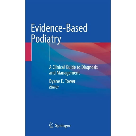 Evidence-Based Podiatry: A Clinical Guide to Diagnosis and Management, (Hardcover)