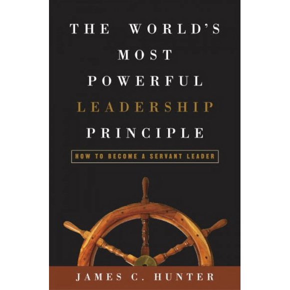 Pre-owned World's Most Powerful Leadership Principle : How to Become a Servant Leader, Hardcover by Hunter, James C., ISBN 140005334X, ISBN-13 9781400053346