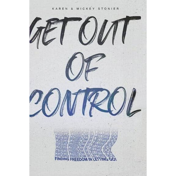 Get Out Of Control: : Finding Freedom in Letting Go!, (Paperback)