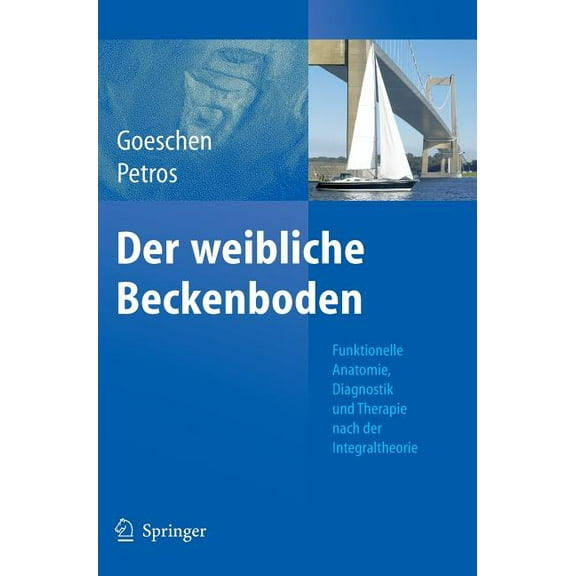Der Weibliche Beckenboden: Funktionelle Anatomie, Diagnostik Und Therapie Nach Der Integraltheorie, (Hardcover)