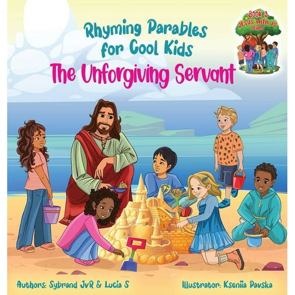 Jesus with Us The Unforgiving Servant (Rhyming Parables For Cool Kids) Book 3 - Forgive and Free Yourself!: Rhyming Parables For Cool , Book 3, (Hardcover)