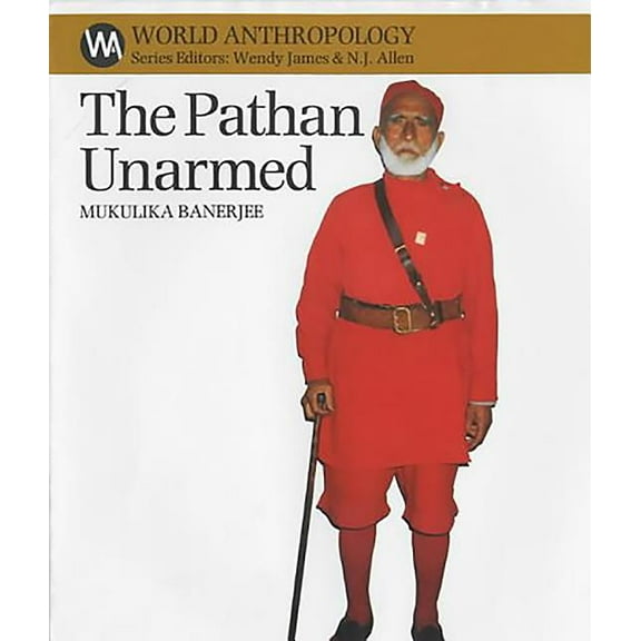 World Anthropology The Pathan Unarmed: Opposition and Memory in the Khudai Khidmatgar Movement, (Paperback)
