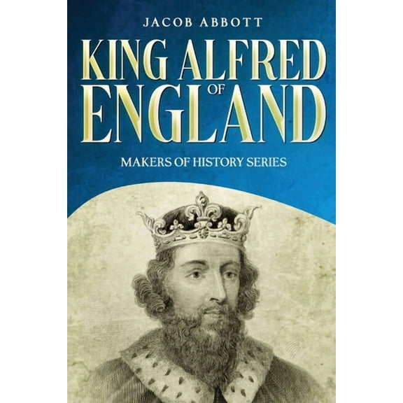 King Alfred of England: Makers of History Series (Annotated), (Paperback)