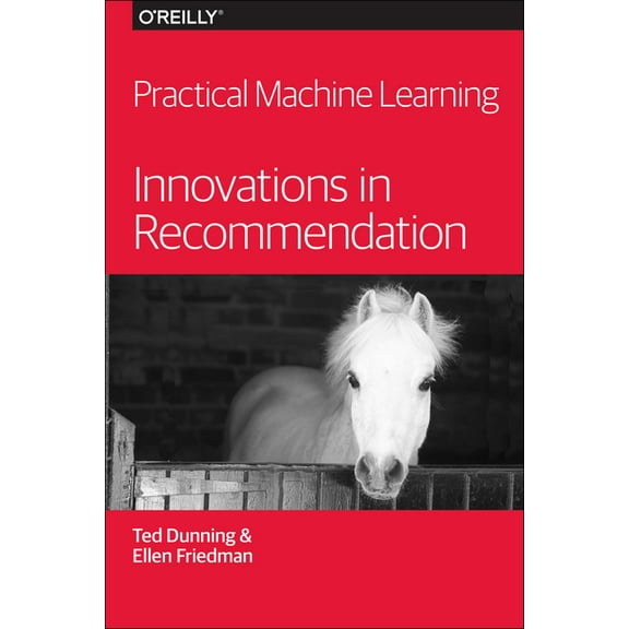 Practical Machine Learning: Innovations in Recommendation (Paperback)