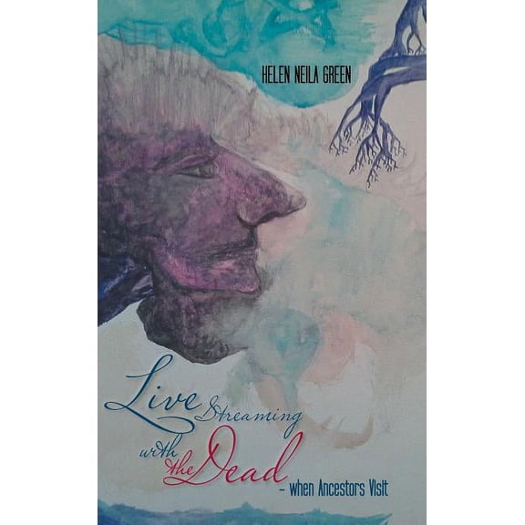 Live Streaming with the Dead - When Ancestors Visit, (Hardcover)