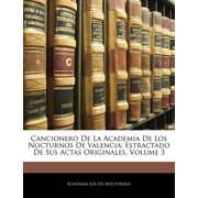 Cancionero de La Academia de Los Nocturnos de Valencia : Estractado de Sus Actas Originales, Volume 3