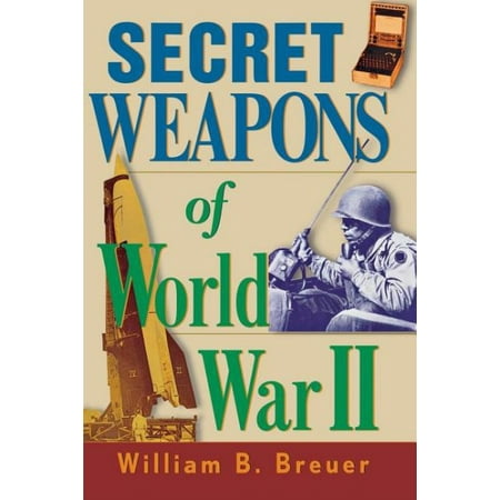 Secret Weapons of World War II (Two Worlds Best Weapons)