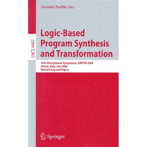 Pre-Owned Logic-Based Program Synthesis and Transformation: 16th International Symposium, LOPSTR 2006, Venice, Italy, July 12-14, , (Paperback)