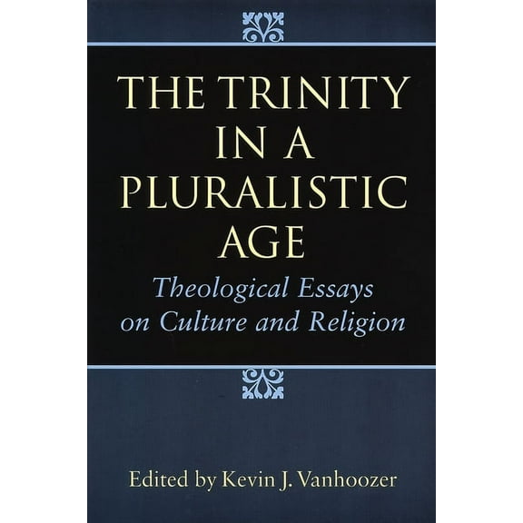 The Trinity in a Pluralistic Age: Theological Essays on Culture and Religion, (Paperback)