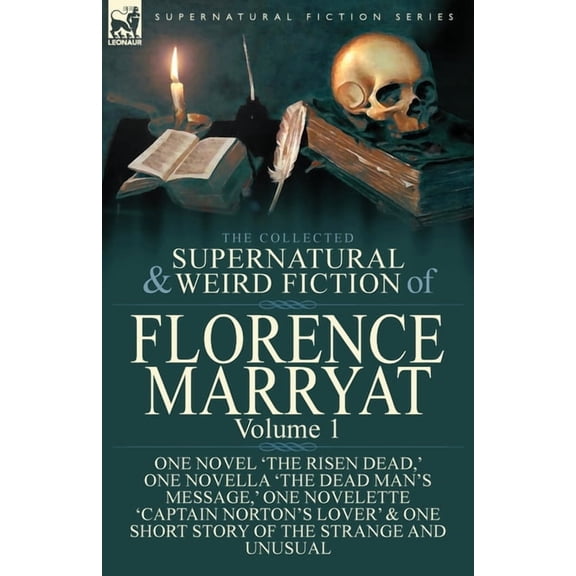The Collected Supernatural and Weird Fiction of Florence Marryat: Volume 1-One Novel 'The Risen Dead, ' One Novella 'The, (Paperback)