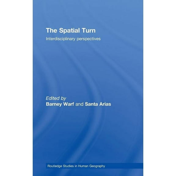 Routledge Studies in Human Geography The Spatial Turn: Interdisciplinary Perspectives, Book 26, (Hardcover)