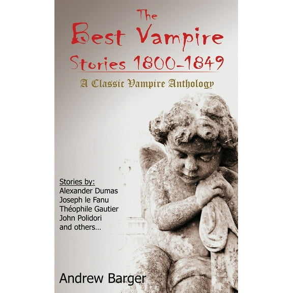 Best Short Stories 1800-1849 The Best Vampire Stories 1800-1849: A Classic Vampire Anthology, Book 4, (Hardcover)