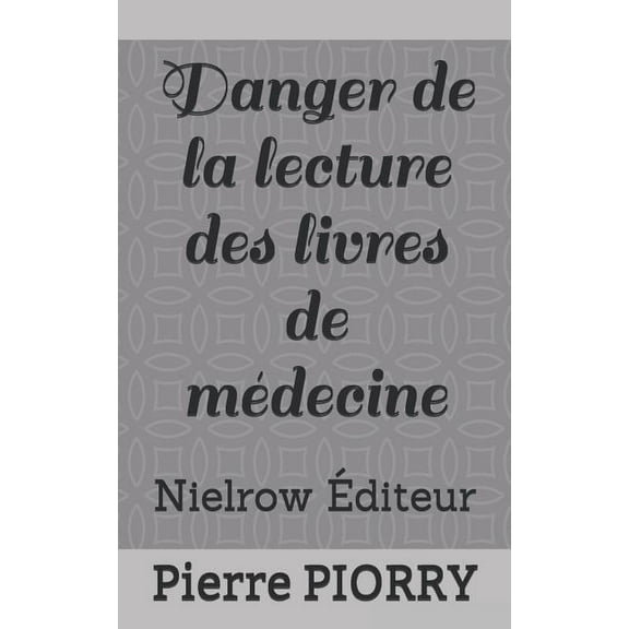 Danger de la Lecture Des Livres de Médecine (Paperback)