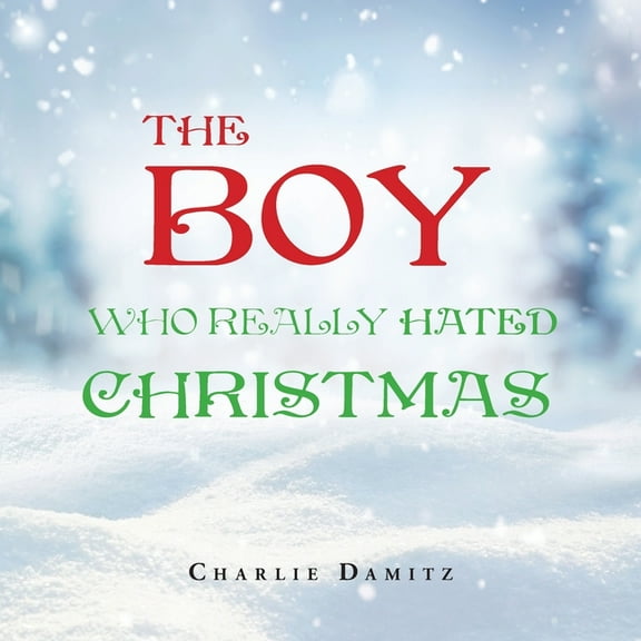 The Boy Who Really Hated Christmas, (Paperback)